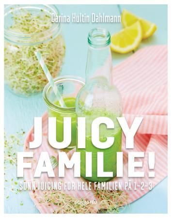 Juicy familie! : sunn juicing for hele familien