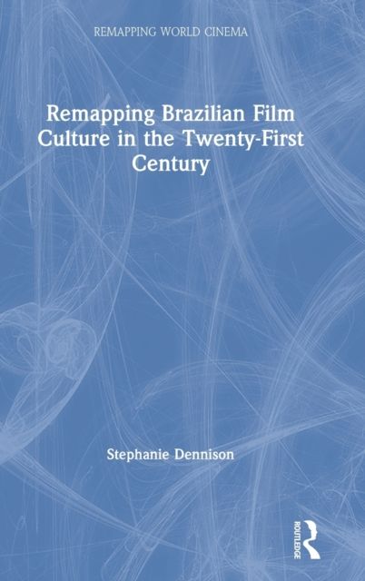 Remapping Brazilian Film Culture in the Twenty-First Century