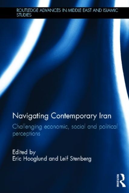 Navigating Contemporary Iran : Challenging Economic, Social and Political Perceptions