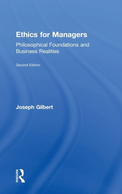 Ethics for Managers : Philosophical Foundations and Business Realities
