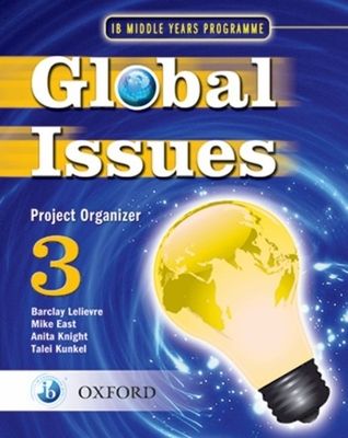 Global Issues: MYP Project Organizer 3 : IB Middle Years Programme