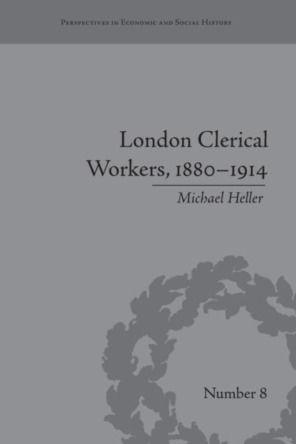 London Clerical Workers, 1880–1914 : Development of the Labour Market