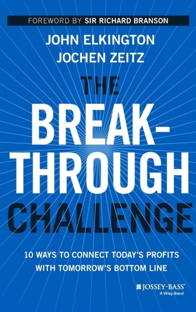 The Breakthrough Challenge : 10 Ways to Connect Today's Profits With Tomorrow's Bottom Line