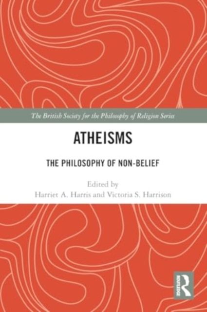 Atheisms : The Philosophy of Non-Belief