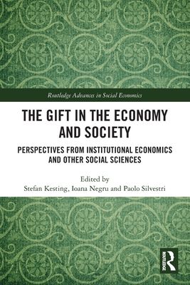 The Gift in the Economy and Society : Perspectives from Institutional Economics and Other Social Sciences