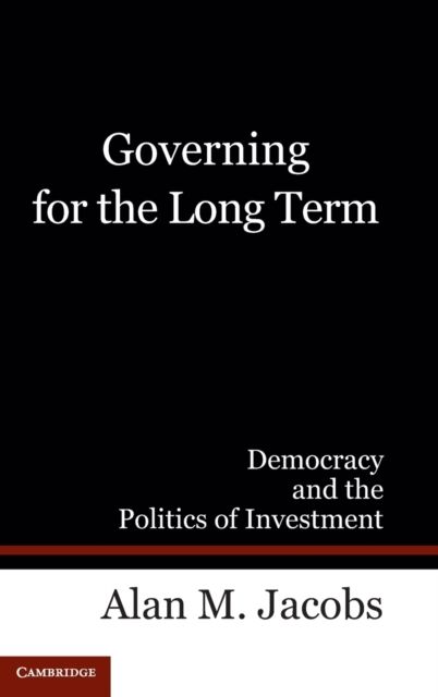 Governing for the Long Term : Democracy and the Politics of Investment