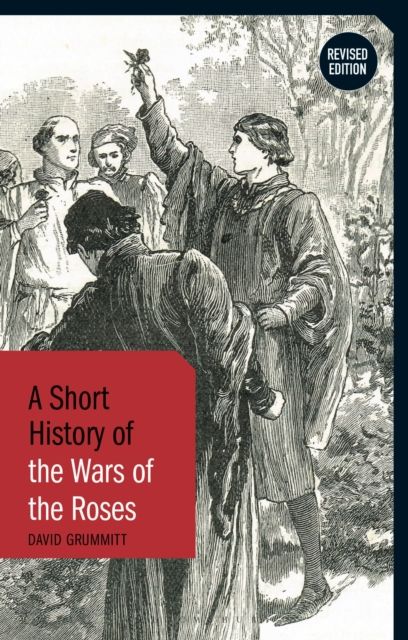 A Short History of the Wars of the Roses : Revised Edition