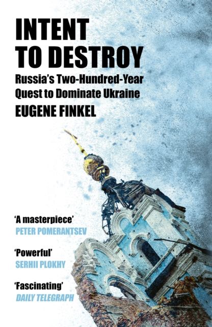 Forsidebilde av Intent to Destroy : Russia's Two-Hundred-Year Quest to Dominate Ukraine