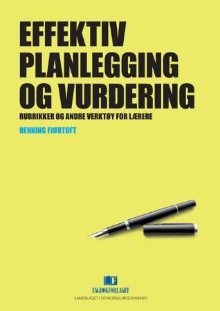 Effektiv planlegging og vurdering : rubrikker og andre verktøy for lærere