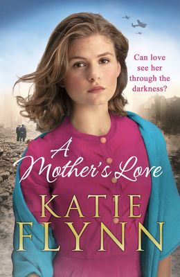 A Mother’s Love : An unforgettable historical fiction wartime story from the Sunday Times bestseller
