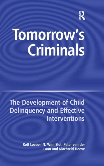 Tomorrow's Criminals : The Development of Child Delinquency and Effective Interventions