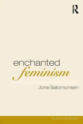 Enchanted Feminism : The Reclaiming Witches of San Francisco