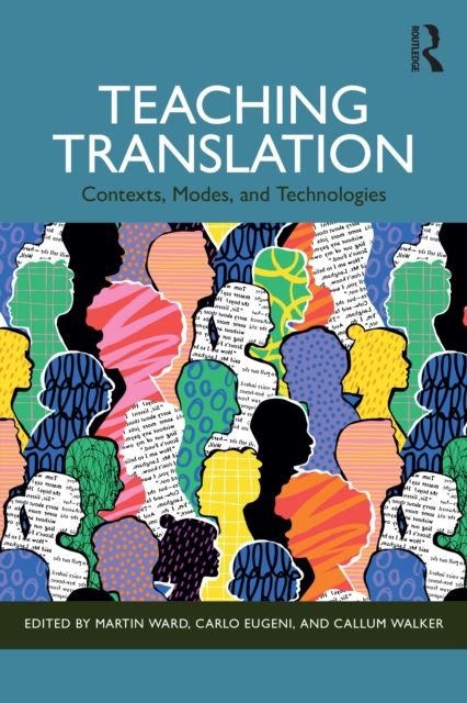 Teaching Translation : Contexts, Modes and Technologies