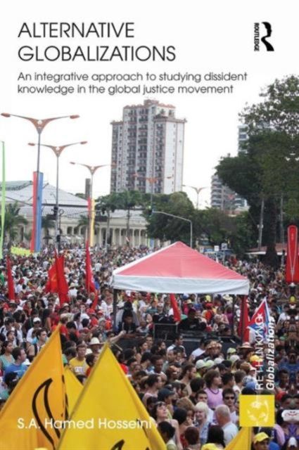 Alternative Globalizations : An Integrative Approach to Studying Dissident Knowledge in the Global Justice Movement