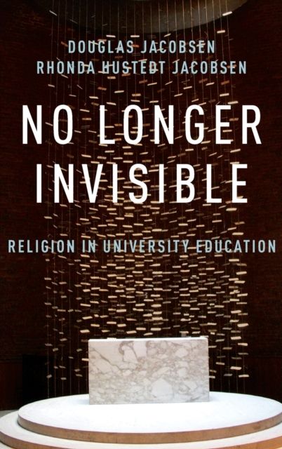 No Longer Invisible : Religion in University Education