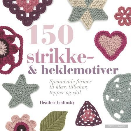150 strikke- & heklemotiver : spennende former til klær, tilbehør, tepper og sjal