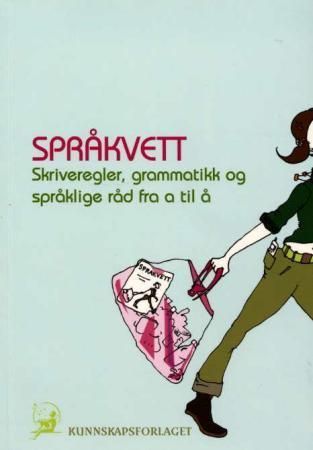 Språkvett : skriveregler, grammatikk og språklige råd fra a til å
