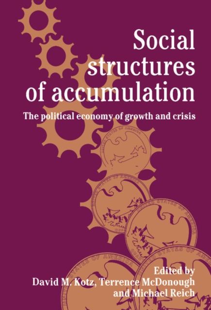 Social Structures of Accumulation : The Political Economy of Growth and Crisis