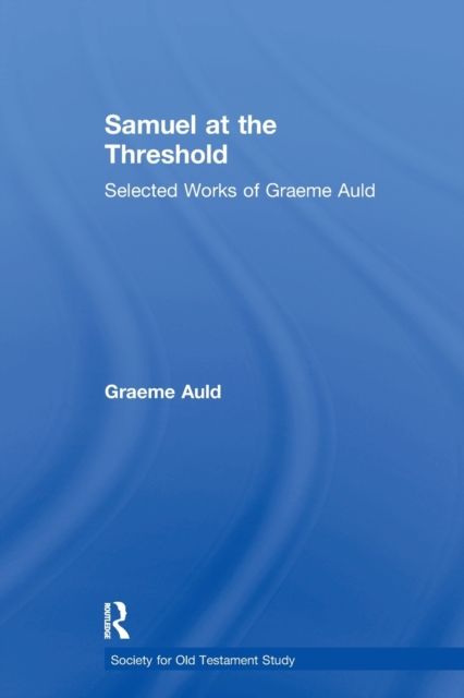 Samuel at the Threshold : Selected Works of Graeme Auld