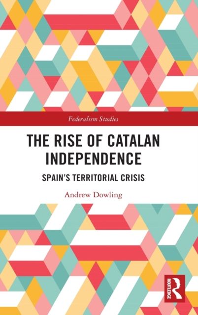 The Rise of Catalan Independence : Spain’s Territorial Crisis
