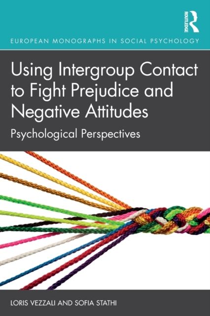 Using Intergroup Contact to Fight Prejudice and Negative Attitudes : Psychological Perspectives