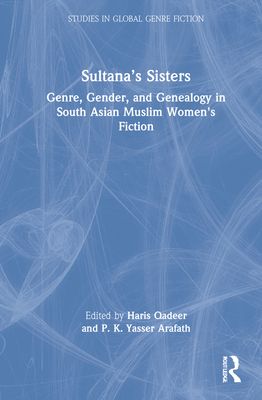 Sultana’s Sisters : Genre, Gender, and Genealogy in South Asian Muslim Women's Fiction