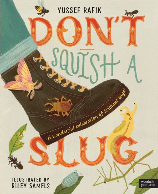 Don't Squish a Slug : A Wonderful Celebration of Marvellous Minibeasts!