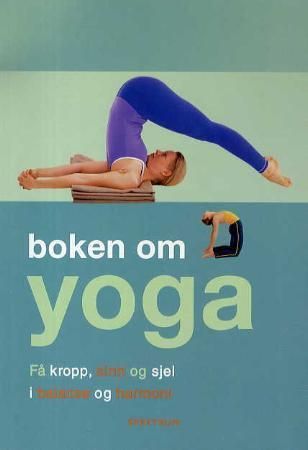 Boken om yoga : få kropp, sinn og sjel i balanse og harmoni