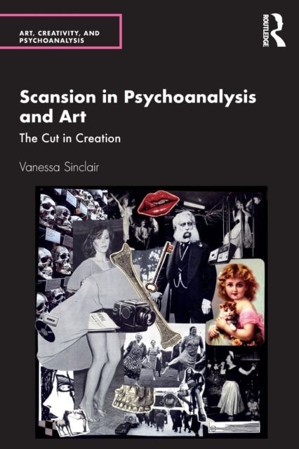 Scansion in Psychoanalysis and Art : The Cut in Creation