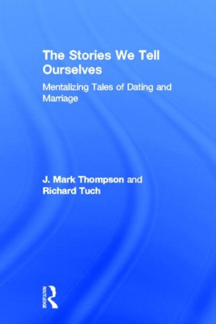 The Stories We Tell Ourselves : Mentalizing Tales of Dating and Marriage