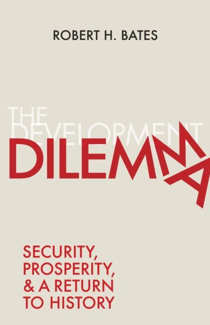 The Development Dilemma : Security, Prosperity, and a Return to History