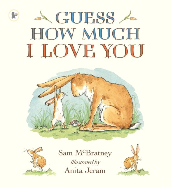 Guess How Much I Love You : Beloved classic bestselling picture book about love between a parent and child – perfect gift for babies, toddlers, birthdays, bedtime, baby showers and a loved one of any age