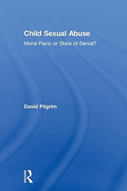 Child Sexual Abuse : Moral Panic or State of Denial?