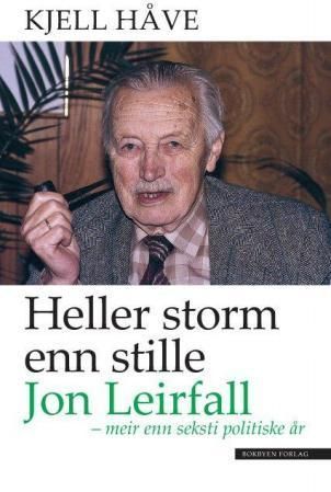 Forsidebilde av Heller storm enn stille : Jon Leirfall - meir enn seksti politiske år