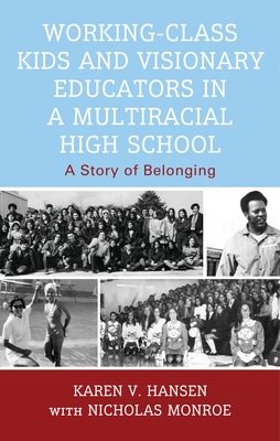 Working-Class Kids and Visionary Educators in a Multiracial High School : A Story of Belonging