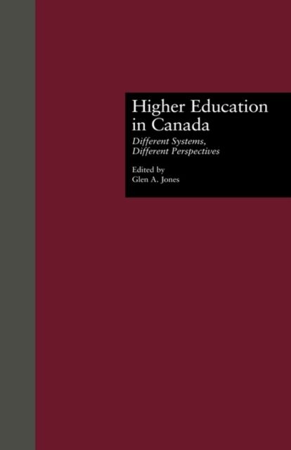Higher Education in Canada : Different Systems, Different Perspectives