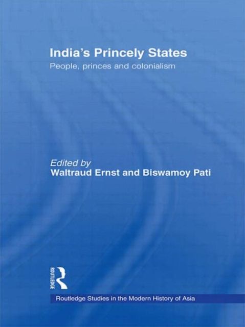 India's Princely States : People, Princes and Colonialism