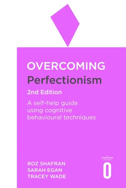Overcoming Perfectionism 2nd Edition : A self-help guide using scientifically supported cognitive behavioural techniques