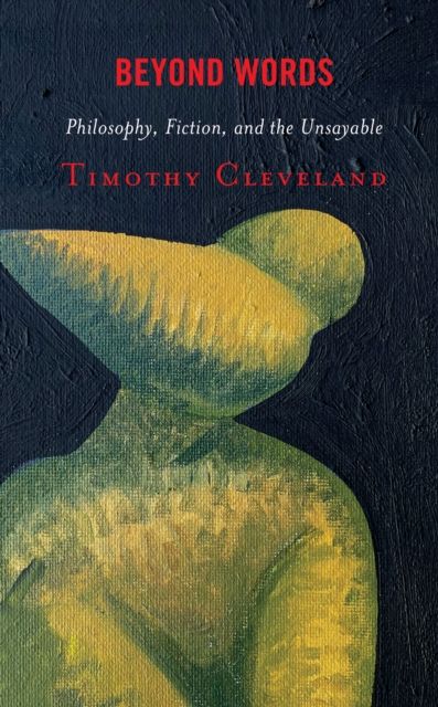 Beyond Words : Philosophy, Fiction, and the Unsayable
