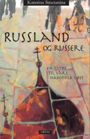 Russland og russere : en guide til vårt nabofolk i øst