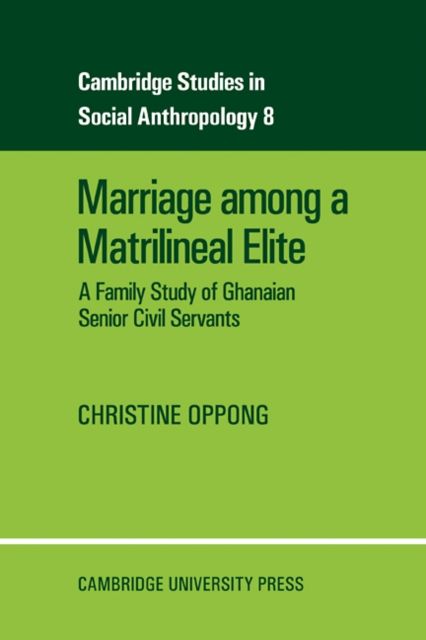 Marriage Among a Matrilineal Elite : A Family Study of Ghanaian Senior Civil Servants
