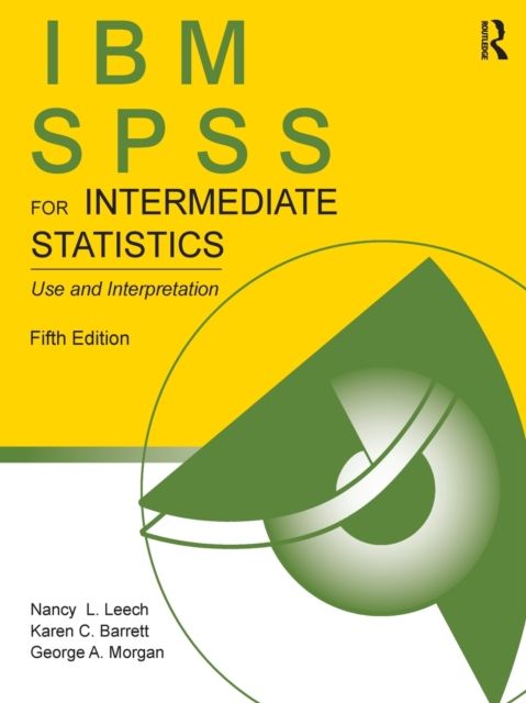 IBM SPSS for Intermediate Statistics : Use and Interpretation, Fifth Edition
