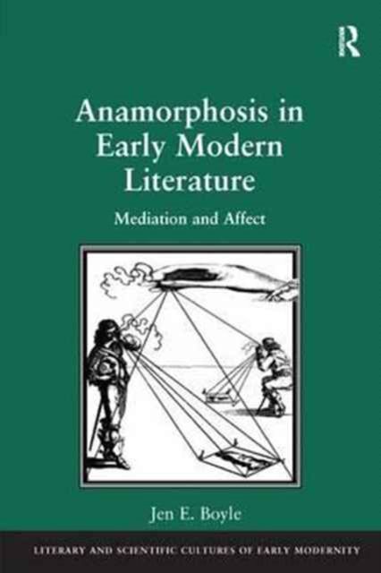 Anamorphosis in Early Modern Literature : Mediation and Affect
