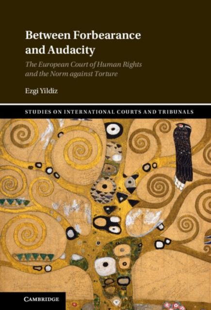 Between Forbearance and Audacity : The European Court of Human Rights and the Norm against Torture