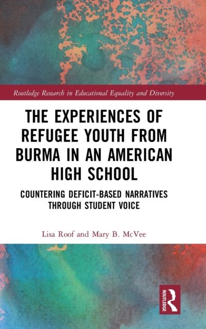 The Experiences of Refugee Youth from Burma in an American High School : Countering Deficit-Based Narratives through Student Voice