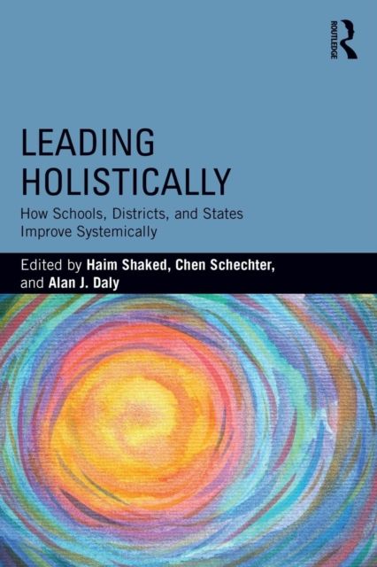 Leading Holistically : How Schools, Districts, and States Improve Systemically