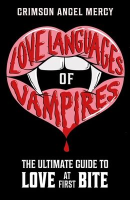 Love Languages of Vampires : The Ultimate Guide to Love at First Bite!