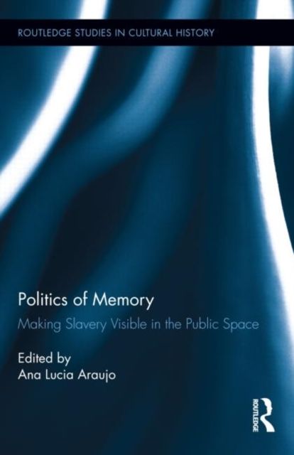 Politics of Memory : Making Slavery Visible in the Public Space
