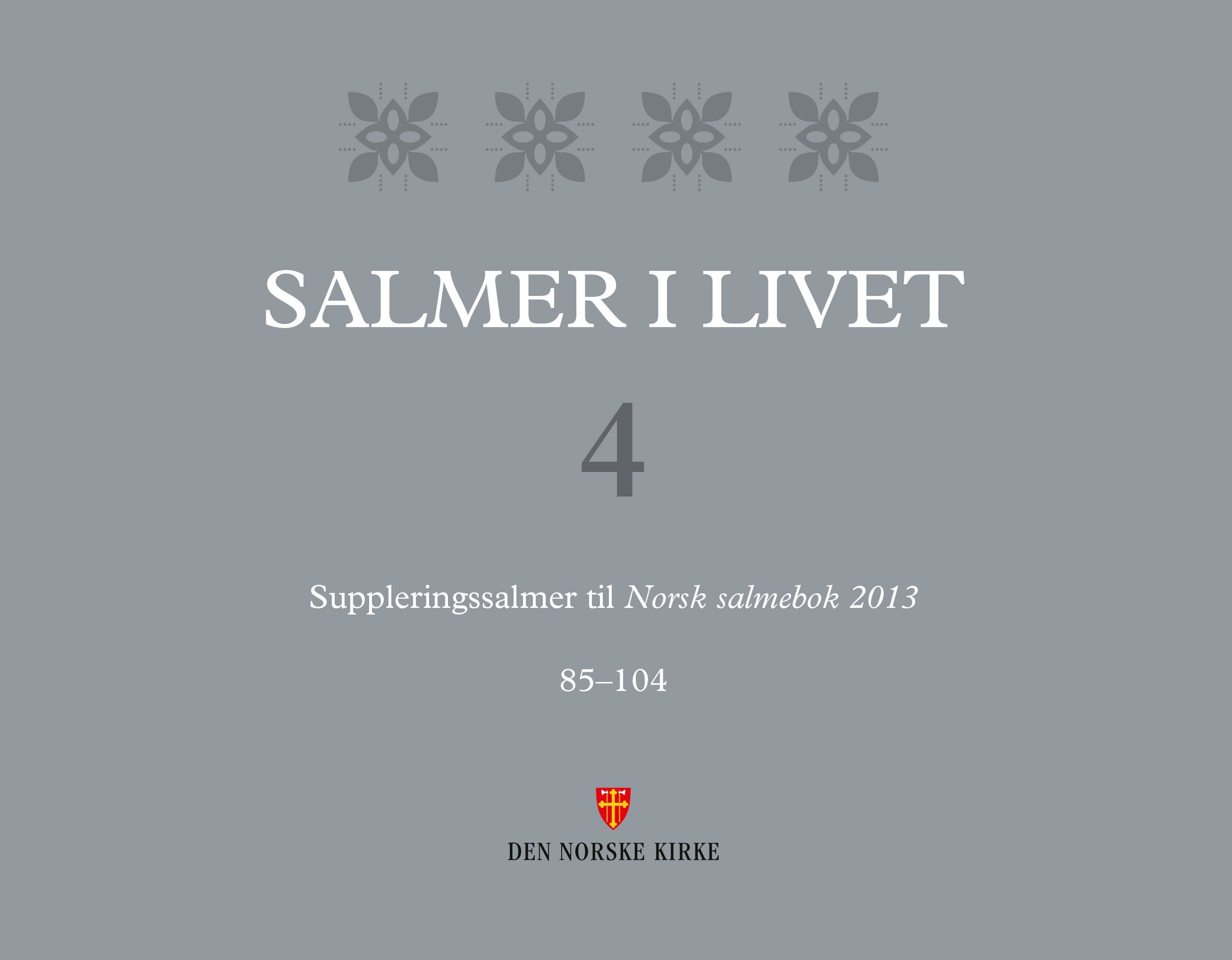Salmer i livet : suppleringssalmer til Norsk salmebok 2013. 4