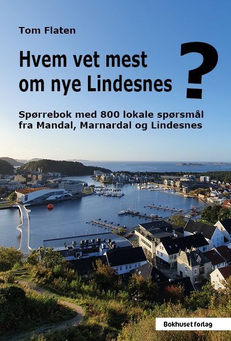 Hvem vet mest om nye Lindesnes? : spørrebok med 800 lokale spørsmål fra Mandal, Marnardal og Lindesnes